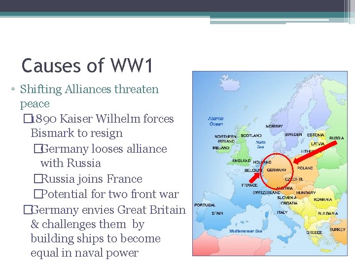 Causes of WW 1 ▫ Shifting Alliances threaten peace � 1890 Kaiser Wilhelm forces