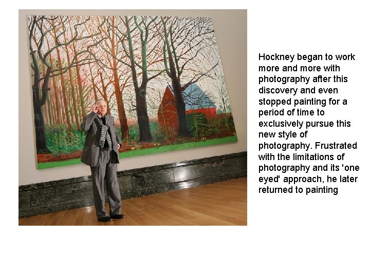 Hockney began to work more and more with photography after this discovery and even