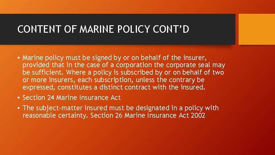 CONTENT OF MARINE POLICY CONT’D • Marine policy must be signed by or on