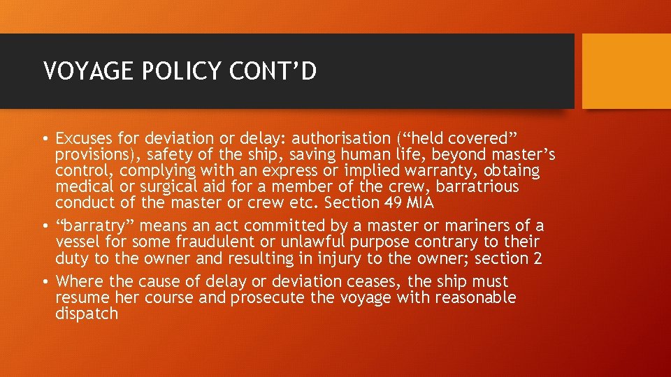 VOYAGE POLICY CONT’D • Excuses for deviation or delay: authorisation (“held covered” provisions), safety