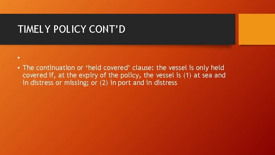 TIMELY POLICY CONT’D • • The continuation or ‘held covered’ clause: the vessel is