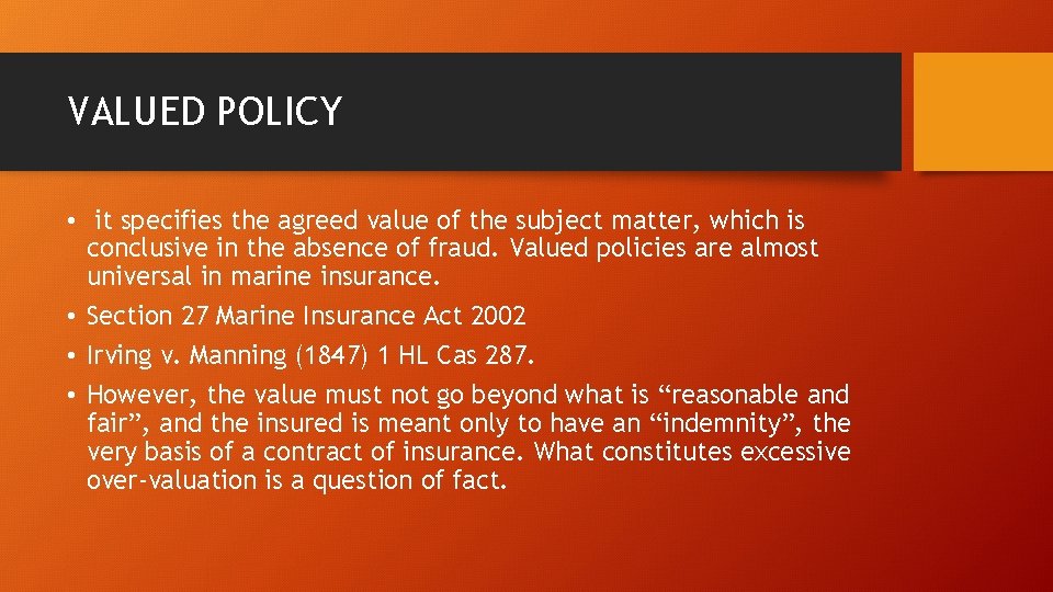 VALUED POLICY • it specifies the agreed value of the subject matter, which is