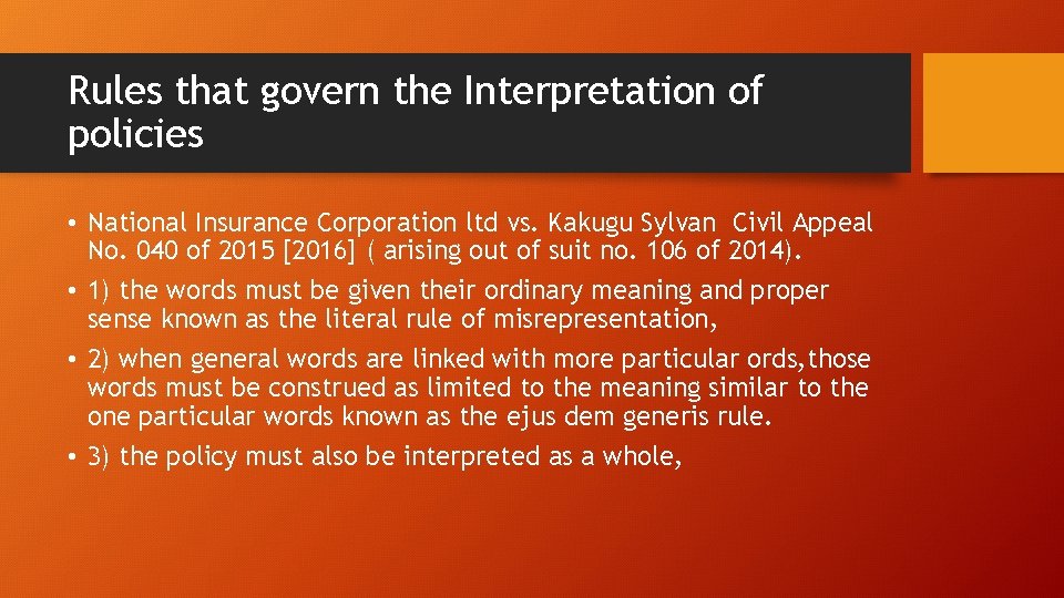 Rules that govern the Interpretation of policies • National Insurance Corporation ltd vs. Kakugu