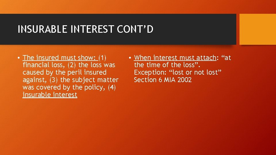 INSURABLE INTEREST CONT’D • The insured must show: (1) financial loss, (2) the loss