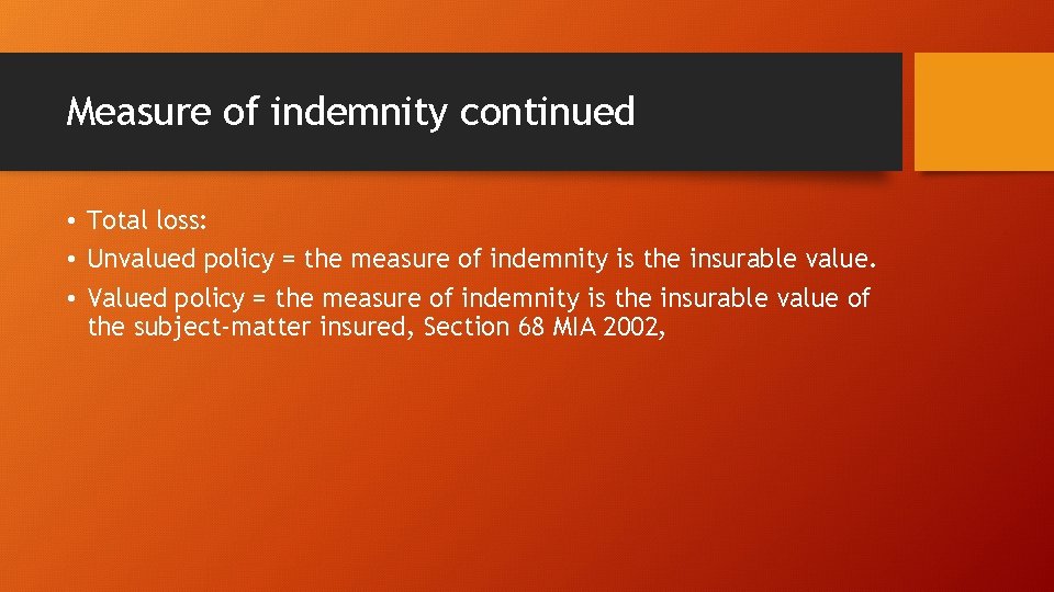 Measure of indemnity continued • Total loss: • Unvalued policy = the measure of