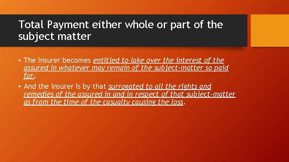 Total Payment either whole or part of the subject matter • The insurer becomes