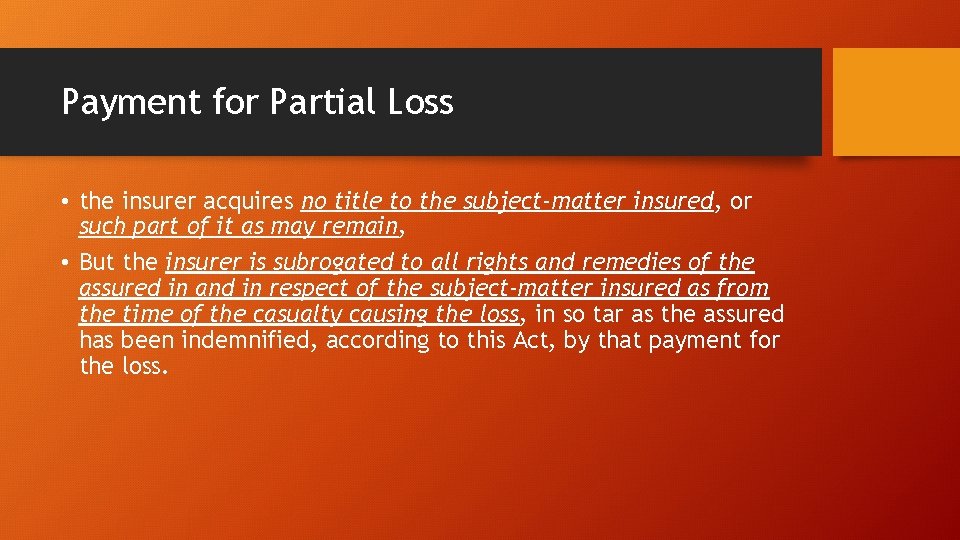 Payment for Partial Loss • the insurer acquires no title to the subject-matter insured,