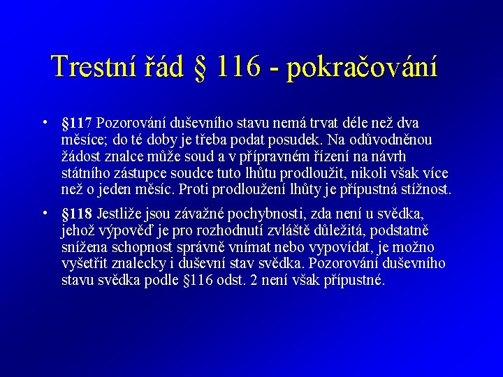 Trestní řád § 116 - pokračování • § 117 Pozorování duševního stavu nemá trvat