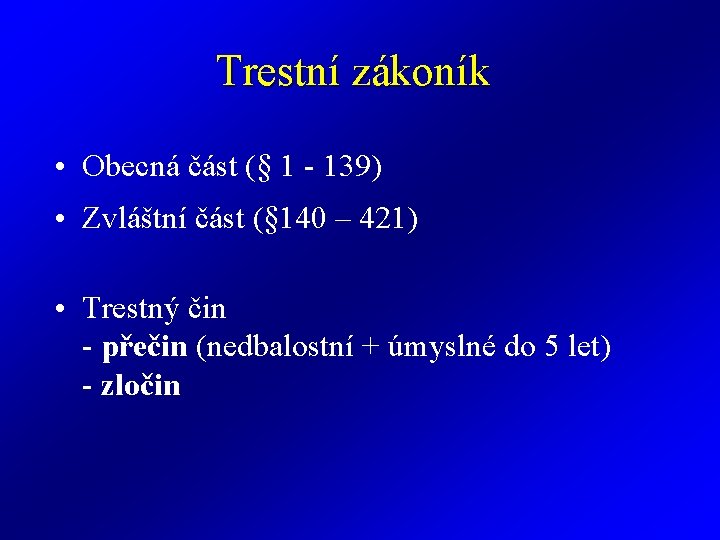 Trestní zákoník • Obecná část (§ 1 - 139) • Zvláštní část (§ 140