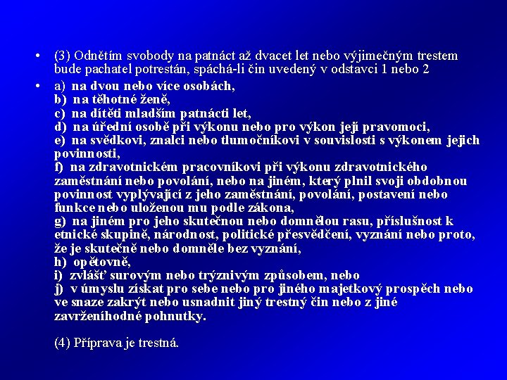  • (3) Odnětím svobody na patnáct až dvacet let nebo výjimečným trestem bude