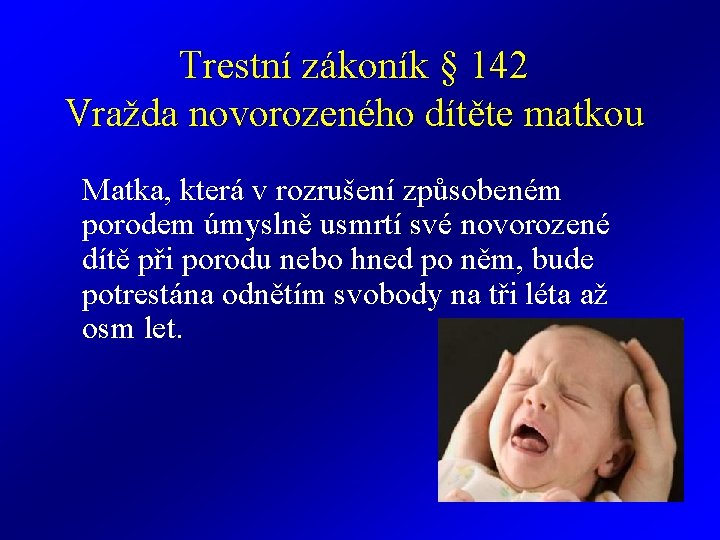 Trestní zákoník § 142 Vražda novorozeného dítěte matkou Matka, která v rozrušení způsobeném porodem