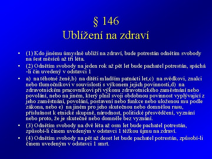 § 146 Ublížení na zdraví • (1) Kdo jinému úmyslně ublíží na zdraví, bude