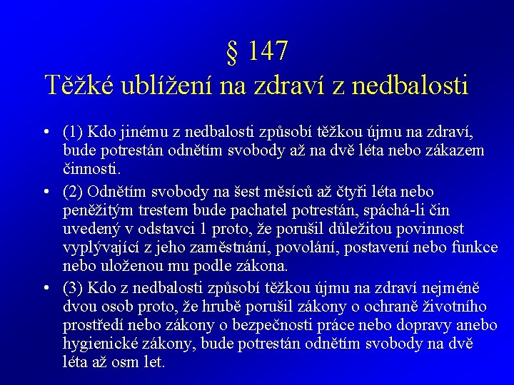 § 147 Těžké ublížení na zdraví z nedbalosti • (1) Kdo jinému z nedbalosti