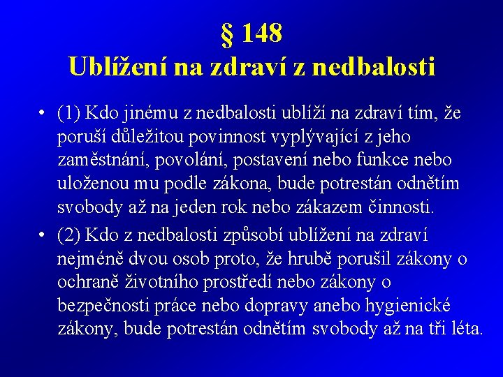 § 148 Ublížení na zdraví z nedbalosti • (1) Kdo jinému z nedbalosti ublíží