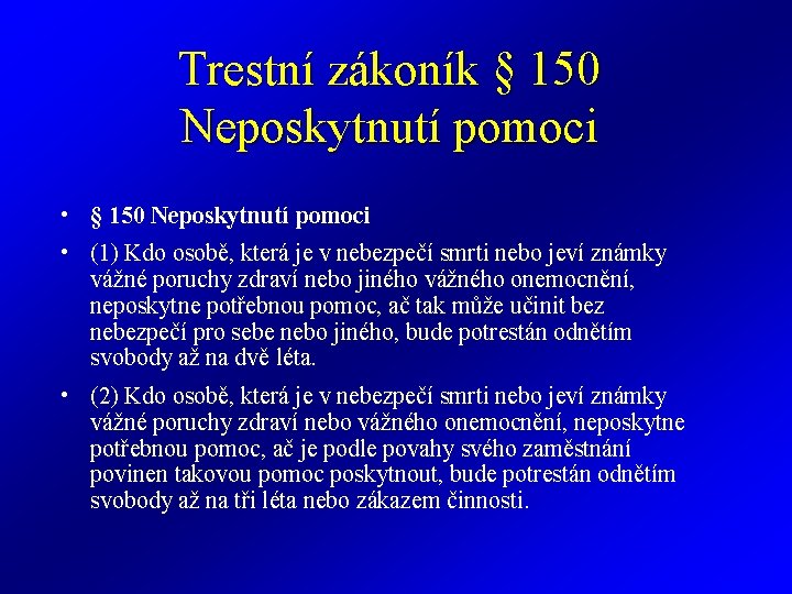 Trestní zákoník § 150 Neposkytnutí pomoci • (1) Kdo osobě, která je v nebezpečí