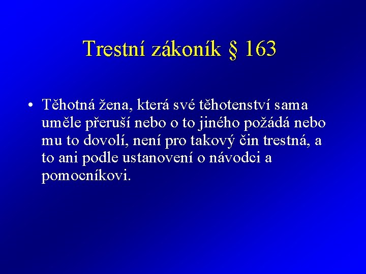 Trestní zákoník § 163 • Těhotná žena, která své těhotenství sama uměle přeruší nebo