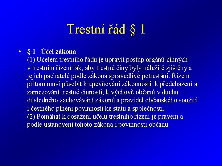 Trestní řád § 1 • § 1 Účel zákona (1) Účelem trestního řádu je