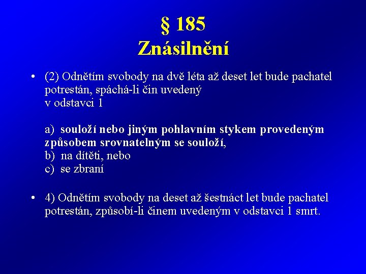 § 185 Znásilnění • (2) Odnětím svobody na dvě léta až deset let bude