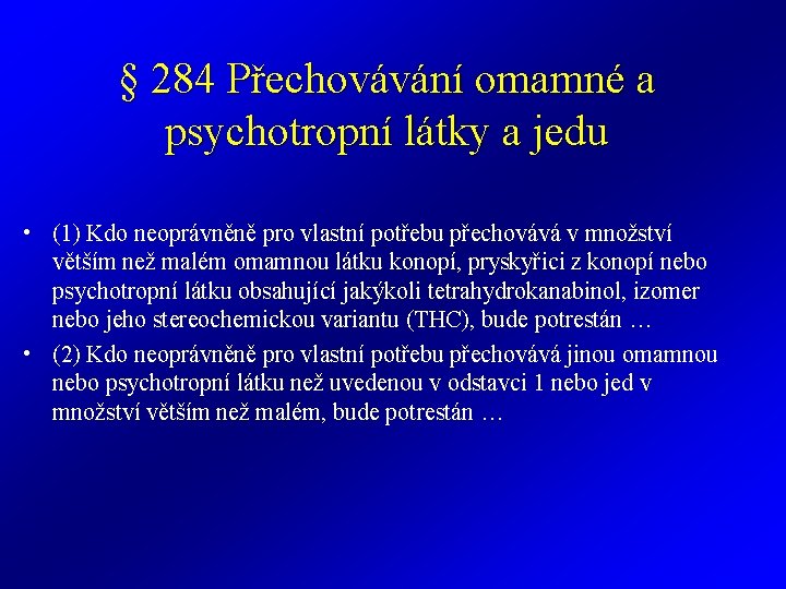 § 284 Přechovávání omamné a psychotropní látky a jedu • (1) Kdo neoprávněně pro