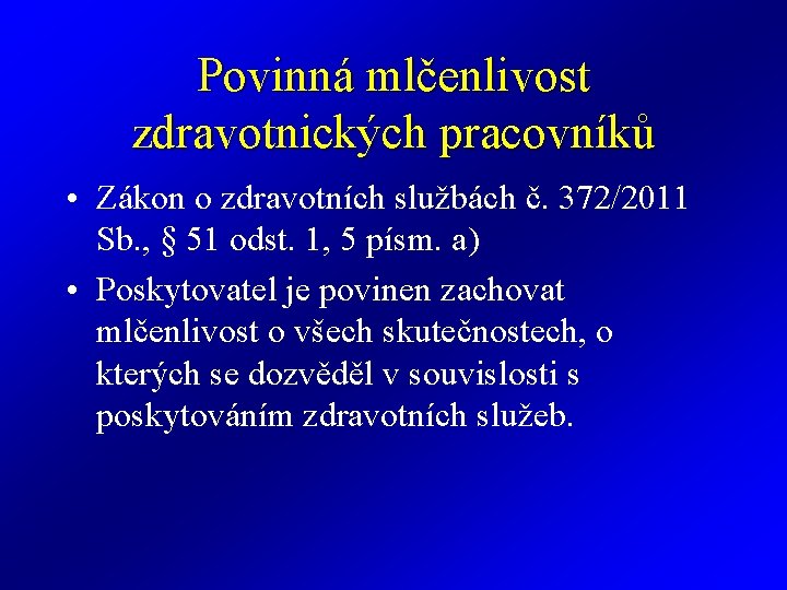 Povinná mlčenlivost zdravotnických pracovníků • Zákon o zdravotních službách č. 372/2011 Sb. , §