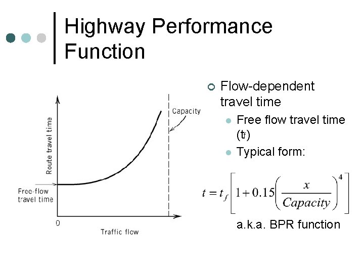 Highway Performance Function ¢ Flow-dependent travel time l l Free flow travel time (tf)
