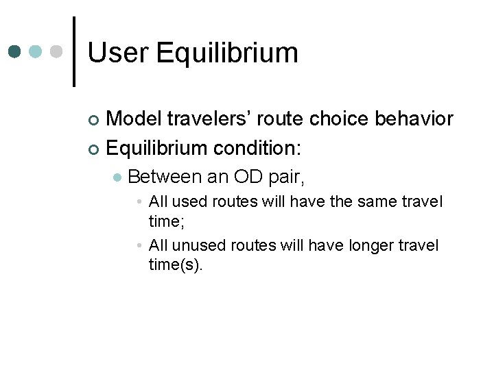 User Equilibrium Model travelers’ route choice behavior ¢ Equilibrium condition: ¢ l Between an