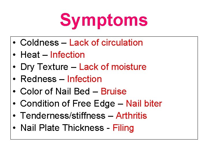 Symptoms • • Coldness – Lack of circulation Heat – Infection Dry Texture –