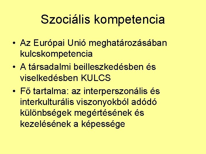Szociális kompetencia • Az Európai Unió meghatározásában kulcskompetencia • A társadalmi beilleszkedésben és viselkedésben