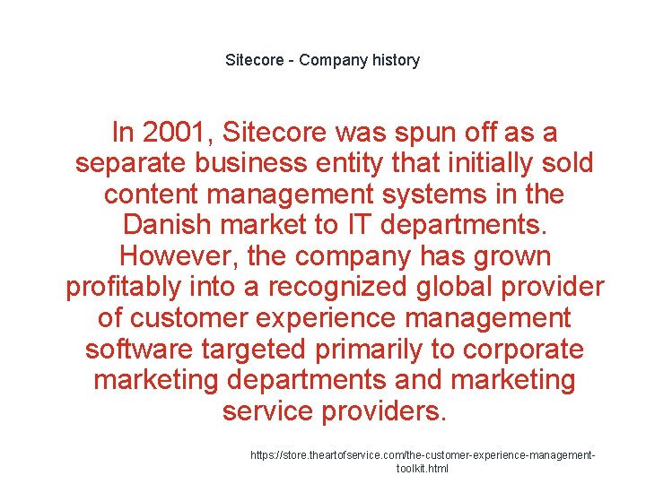 Sitecore - Company history In 2001, Sitecore was spun off as a separate business