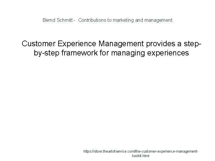 Bernd Schmitt - Contributions to marketing and management 1 Customer Experience Management provides a