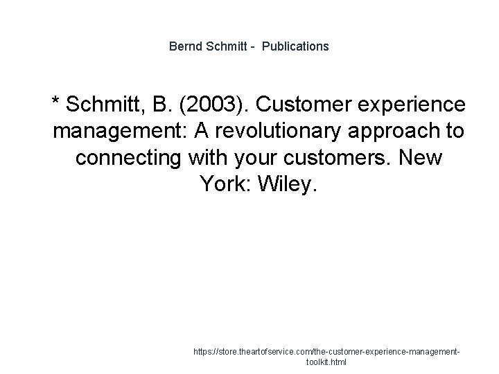 Bernd Schmitt - Publications 1 * Schmitt, B. (2003). Customer experience management: A revolutionary