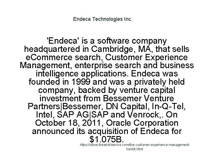 Endeca Technologies Inc. 'Endeca' is a software company headquartered in Cambridge, MA, that sells