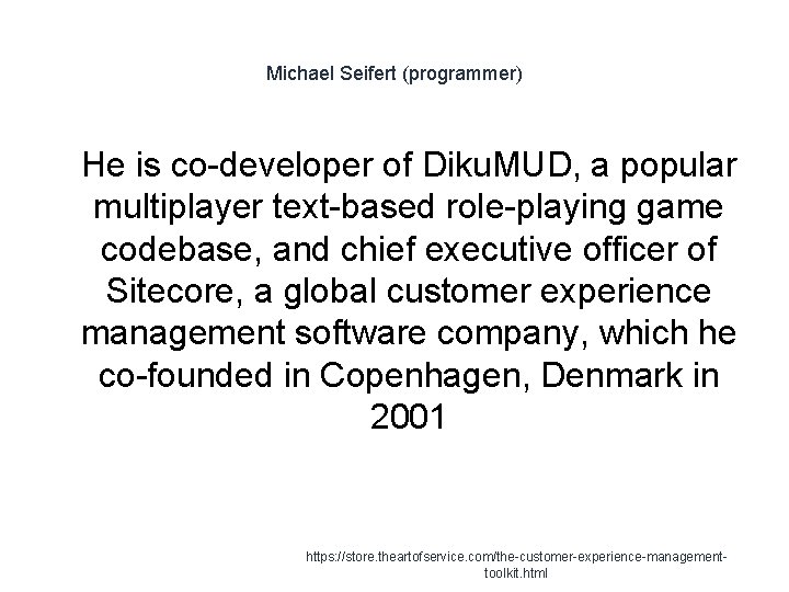 Michael Seifert (programmer) 1 He is co-developer of Diku. MUD, a popular multiplayer text-based