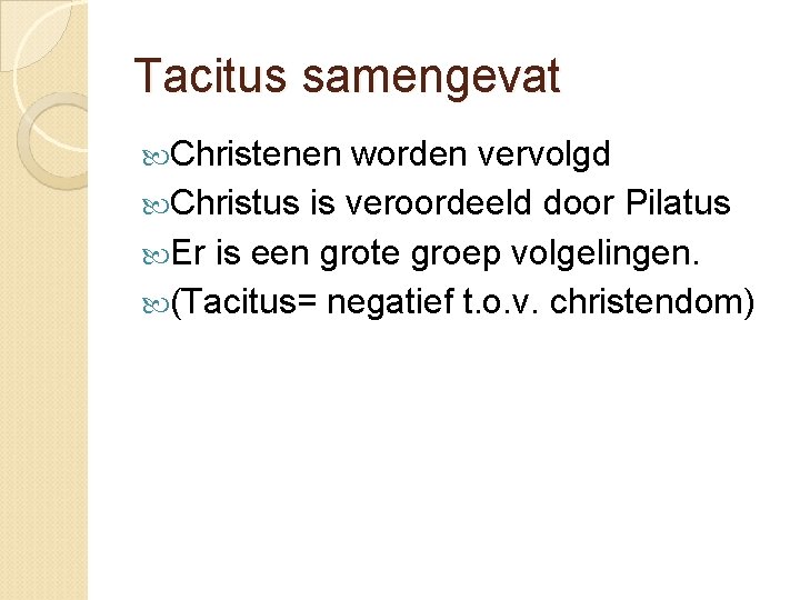 Tacitus samengevat Christenen worden vervolgd Christus is veroordeeld door Pilatus Er is een grote