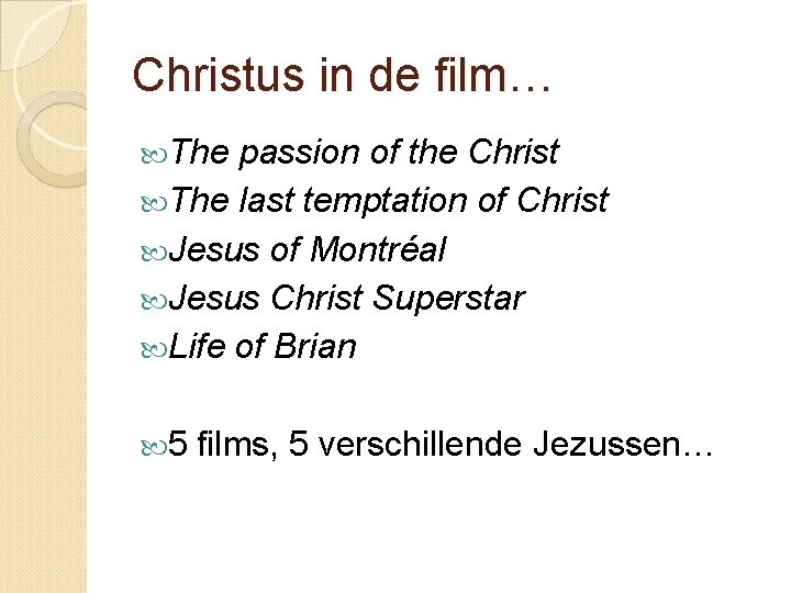 Christus in de film… The passion of the Christ The last temptation of Christ