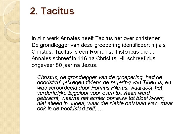 2. Tacitus In zijn werk Annales heeft Tacitus het over christenen. De grondlegger van