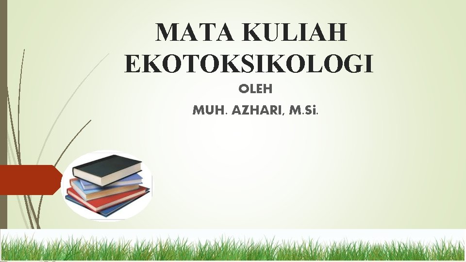 MATA KULIAH EKOTOKSIKOLOGI OLEH MUH. AZHARI, M. Si. 