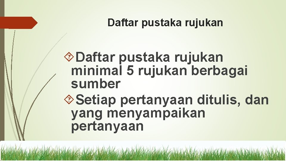 Daftar pustaka rujukan minimal 5 rujukan berbagai sumber Setiap pertanyaan ditulis, dan yang menyampaikan