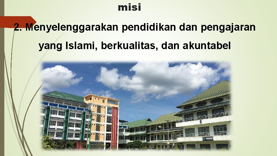 misi 2. Menyelenggarakan pendidikan dan pengajaran yang Islami, berkualitas, dan akuntabel 