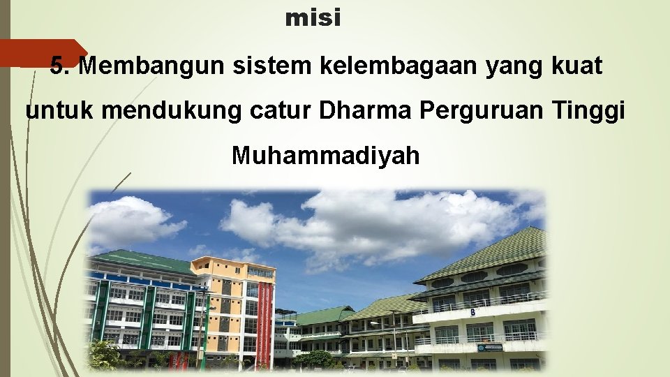 misi 5. Membangun sistem kelembagaan yang kuat untuk mendukung catur Dharma Perguruan Tinggi Muhammadiyah