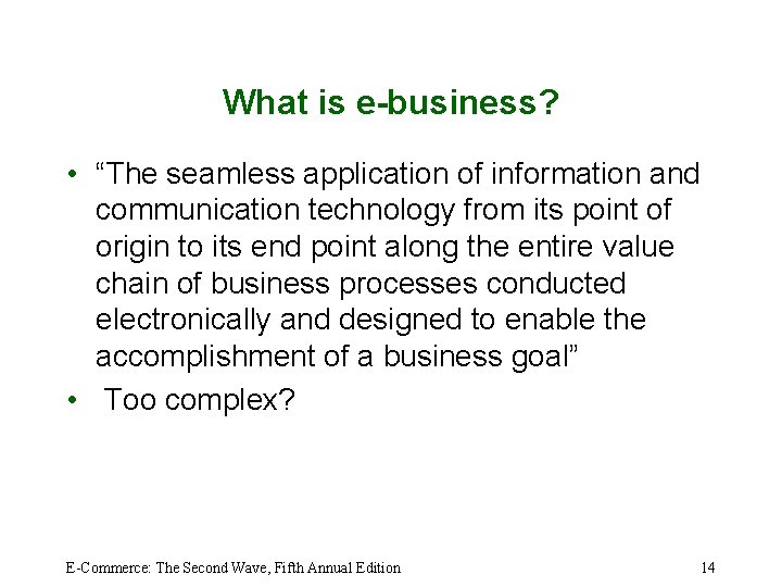 What is e-business? • “The seamless application of information and communication technology from its