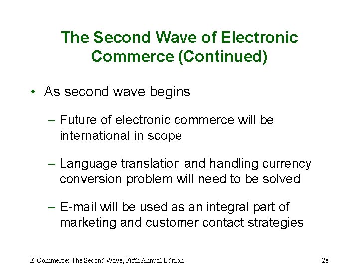 The Second Wave of Electronic Commerce (Continued) • As second wave begins – Future
