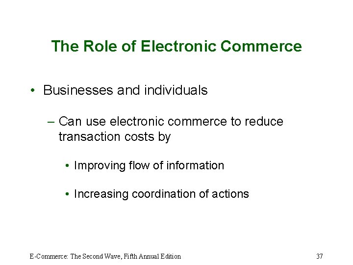 The Role of Electronic Commerce • Businesses and individuals – Can use electronic commerce