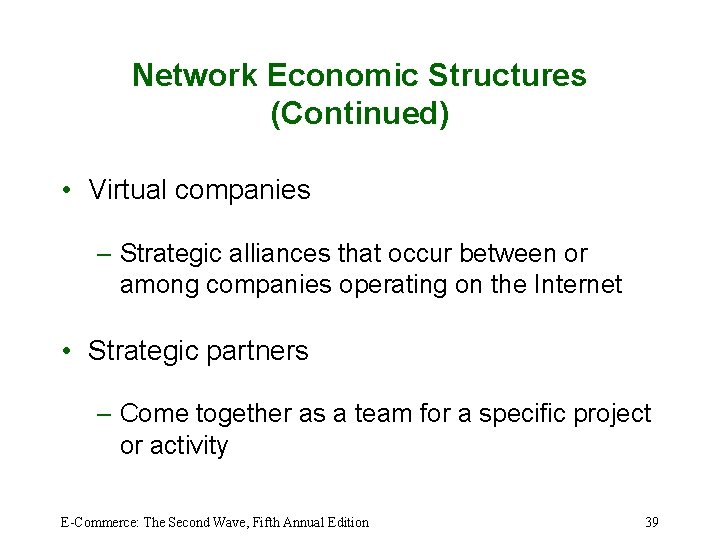 Network Economic Structures (Continued) • Virtual companies – Strategic alliances that occur between or