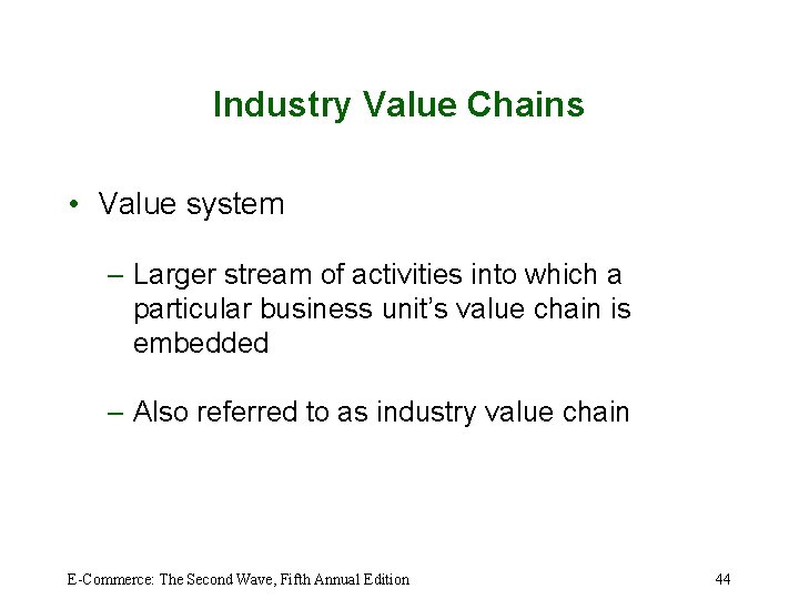 Industry Value Chains • Value system – Larger stream of activities into which a