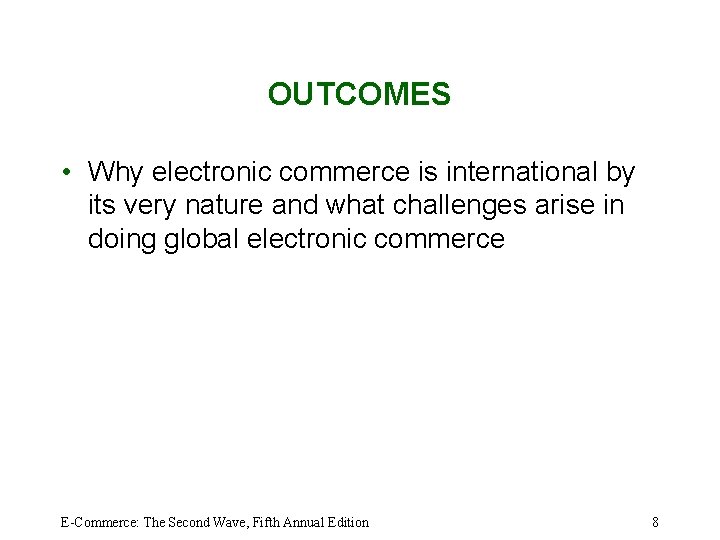 OUTCOMES • Why electronic commerce is international by its very nature and what challenges