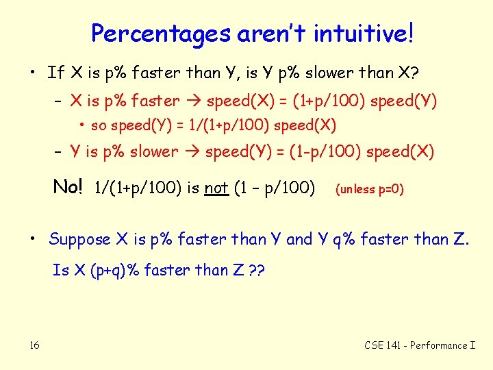 Percentages aren’t intuitive! • If X is p% faster than Y, is Y p%