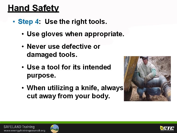 Hand Safety • Step 4: Use the right tools. • Use gloves when appropriate.