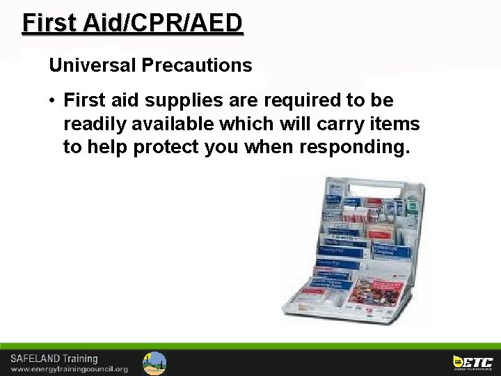 First Aid/CPR/AED Universal Precautions • First aid supplies are required to be readily available