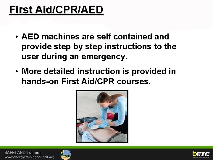 First Aid/CPR/AED • AED machines are self contained and provide step by step instructions